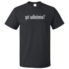 Got Wilhelmina? T shirt Tee picture