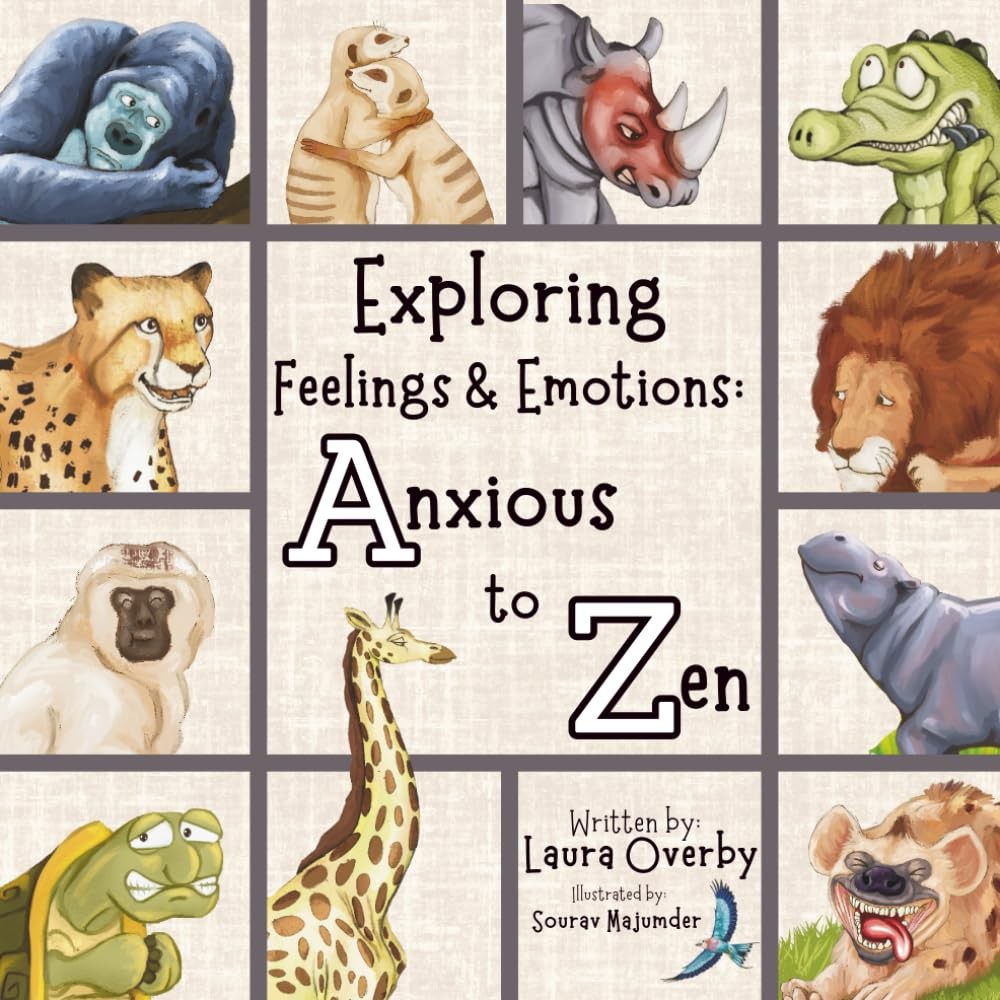 Exploring Feelings and Emotions: Anxious to Zen (Little Minds Big Feelings: Emot Exploring Feelings and Emotions: Anxious to Zen (Little Minds Big Feelings: Emot