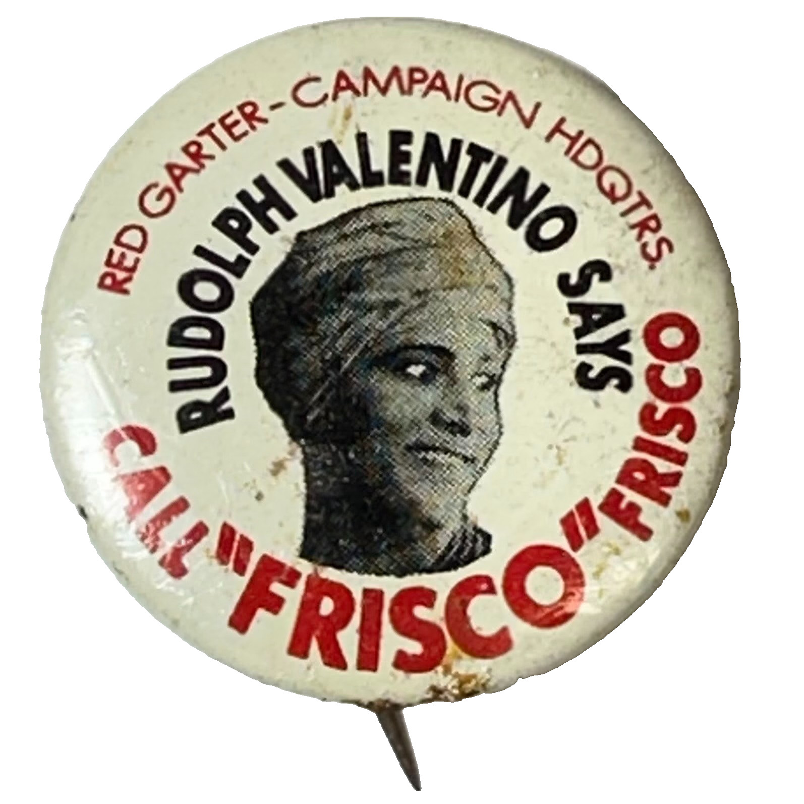 Rudolph Valentino Says Call Frisco Red Garter Campaign 1 1/8\