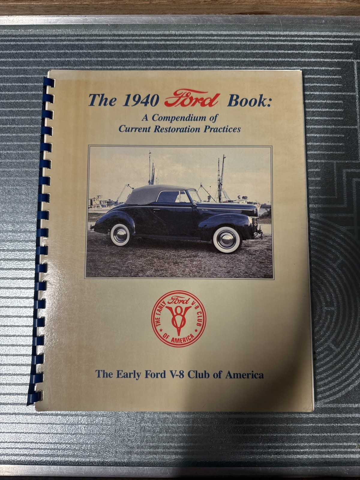 The 1940 Ford Book:  A Compendium Of Current Restoration Practices Spiral Bound
