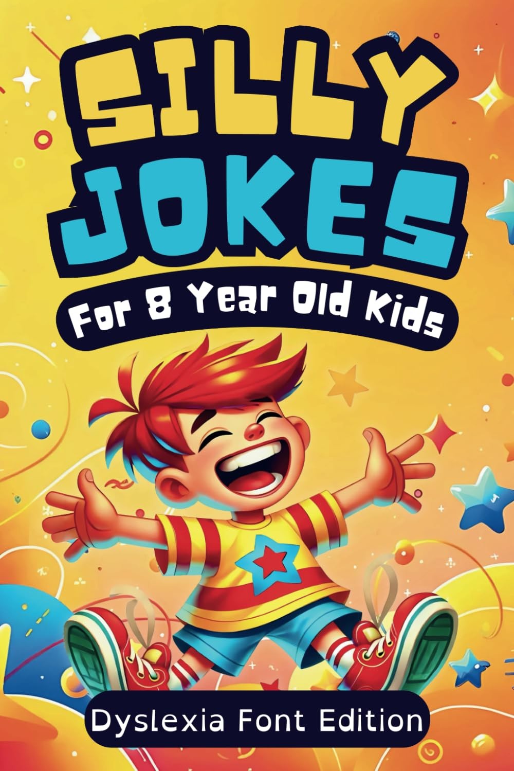 Silly Jokes For 8 Year Olds (Dyslexia Font Edition): 300+ of Funny, Kid-Approved