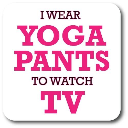 I Wear Yoga Pants to Watch TV Magnet Decal, 5x5 Inches, Automotive Magnet