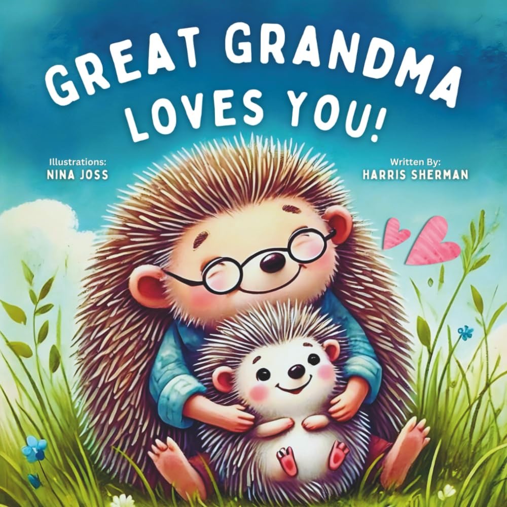 Great Grandma Love You: A Rhyming Story of Great Grandma's Love for a Great Gra Great Grandma Love You: A Rhyming Story of Great Grandma's Love for a Great Gra