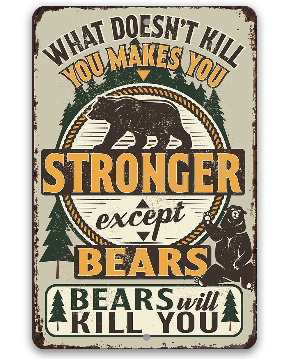Metal Sign - What Doesn't Kill You Makes You Stronger Except Bears-Durable Metal