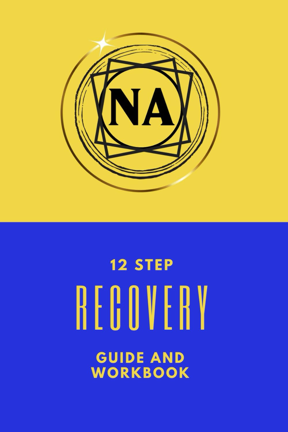 NA 12 Step Recovery Guide and Workbook: Narcotics Anonymous/Recovery Tool