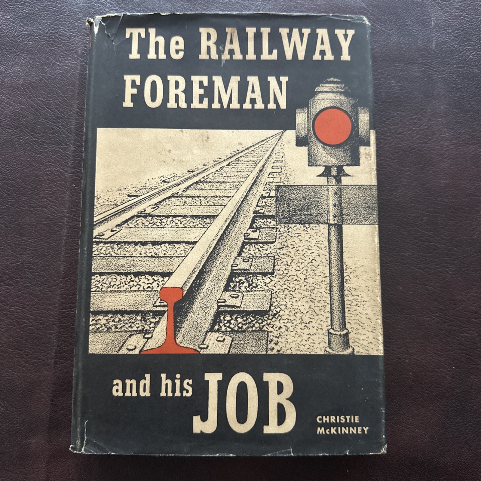 McKinney, Christie. The Railway Foreman and His Job.  1947. Illustrated.   Impor