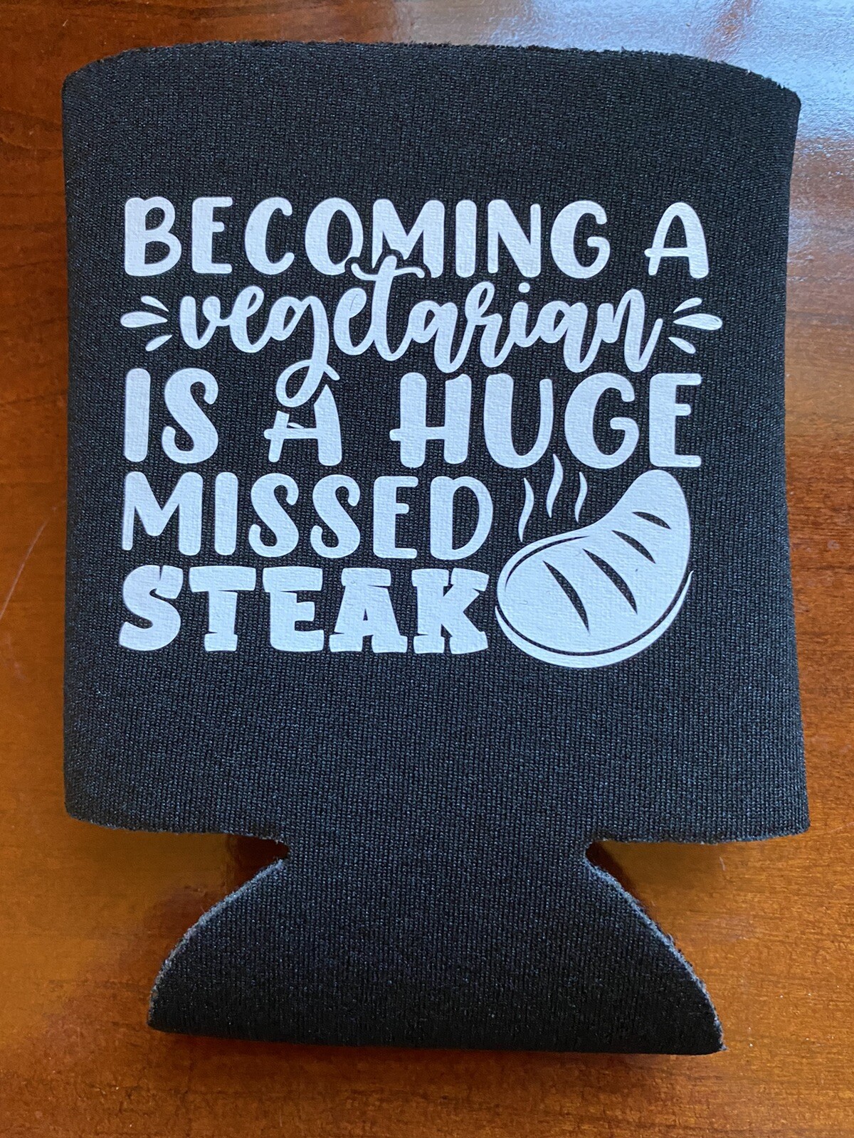 Becoming A Vegetarian Is A Huge Missed Steak Funny Novelty Can Cooler Koozie