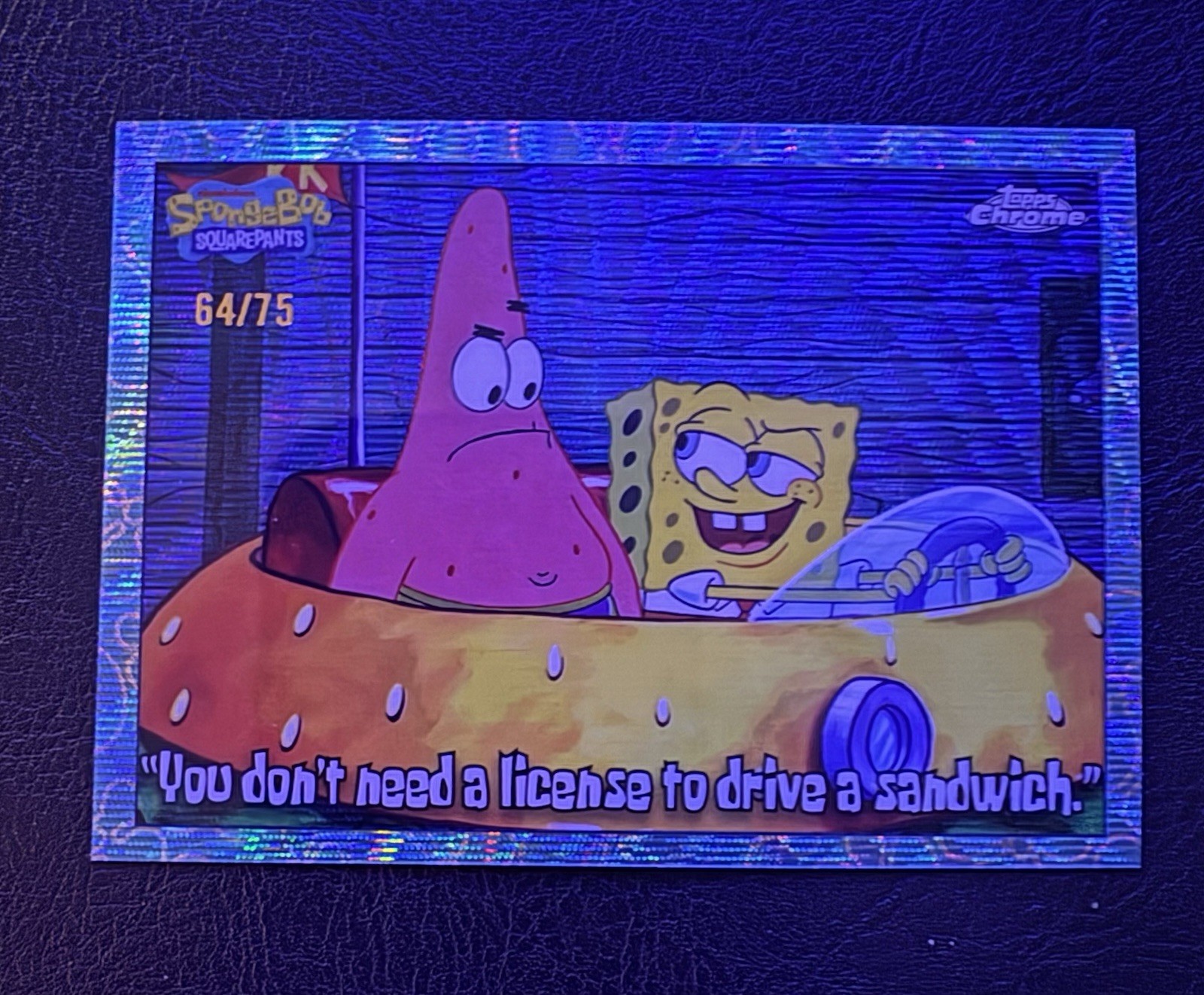 2025 Topps Chrome Spongebob “You don’t need a license to drive a sandwich” 64/75