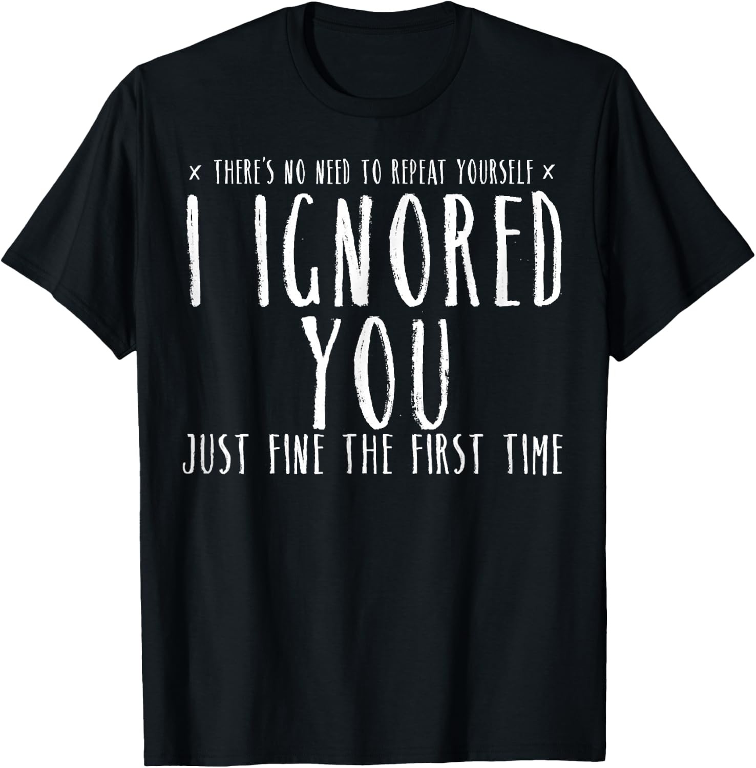 Ignored You Fine First Time Sarcastic Teen Preteen Funny Sarcasm Graphic T-Shirt