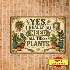 Yes I Really Do Need All These Plants Funny Gardening Shop Metal Tin Sign Plaque picture