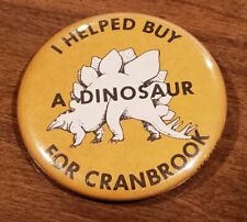 VINTAGE I HELPED BUY A DINOSAUR FOR CRANBROOK PIN BACK BUTTON COLLECTIBLE VTG MI picture