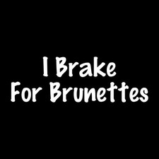 I Brake For Brunettes Decal Sticker White Die Cut Vinyl picture