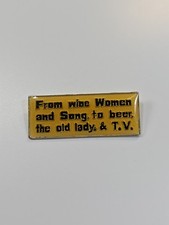 From Wine Women and Song, to Beer, the Old Lady, & TV Lapel Pin Humorous picture