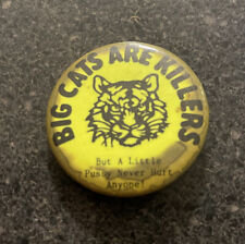 Big cats are killers but a little p***y never hurt anyone pin button 1986 RARE picture