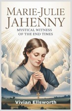 Marie-Julie Jahenny: Mystical Witness of the End Times: Prophecies, Visions, and picture