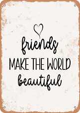 Metal Sign - Friends Make the World Beautiful - Vintage Rusty Look picture