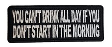 YOU CAN'T DRINK ALL DAY IF YOU DON'T START IN THE MORNING BIKER PATCH 4